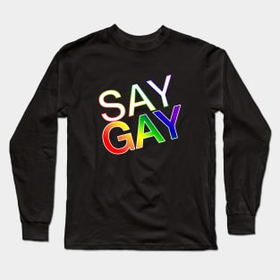 SAY GAY Long Sleeve T-Shirt